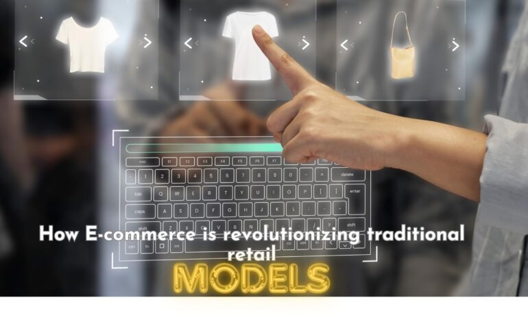 How E-commerce is Revolutionizing Traditional Retail Models