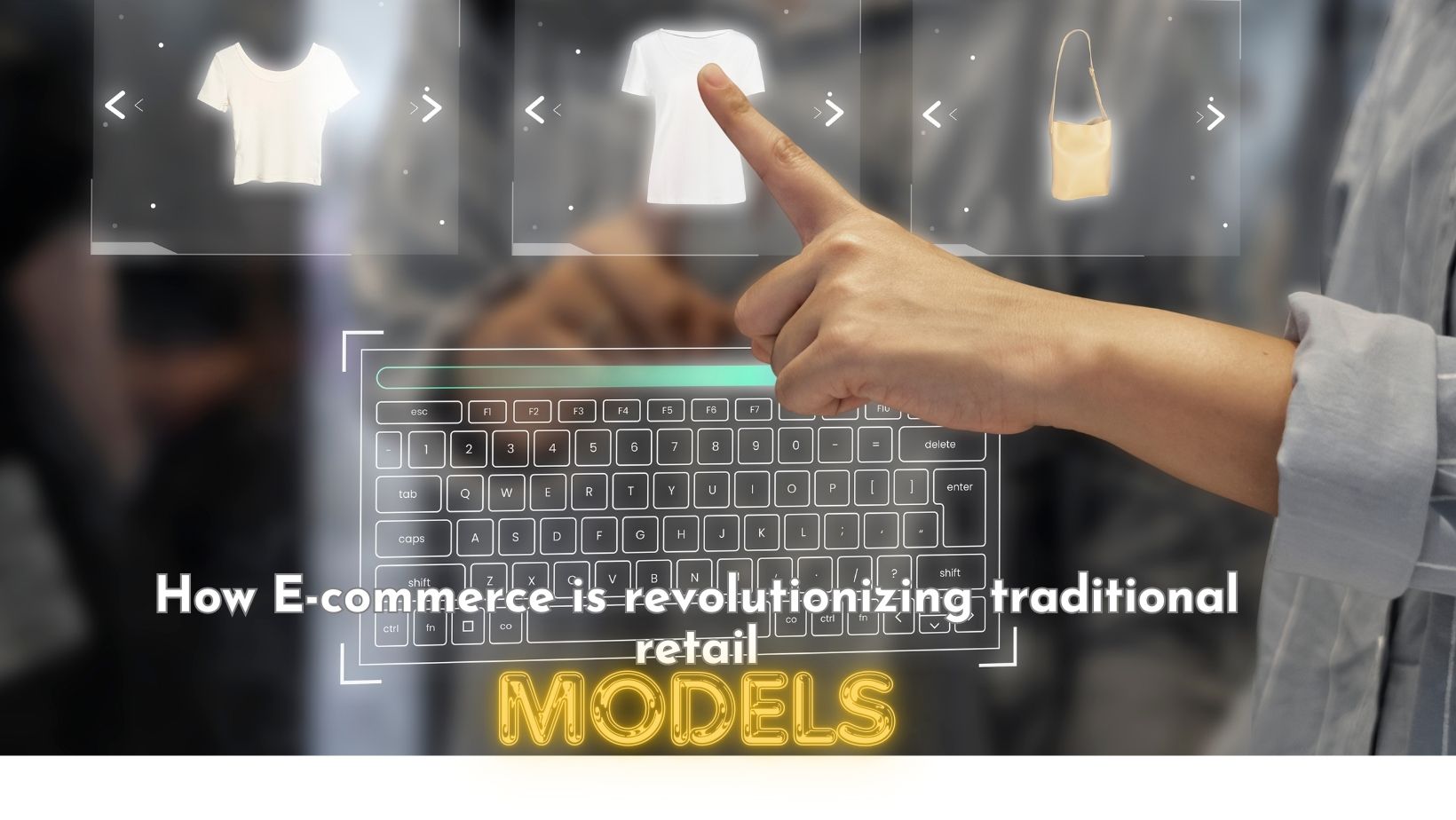 How E-commerce is Revolutionizing Traditional Retail Models